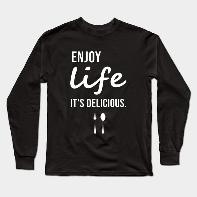 Enjoy Life It's Delicious Long Sleeve T-Shirt by sandyrm